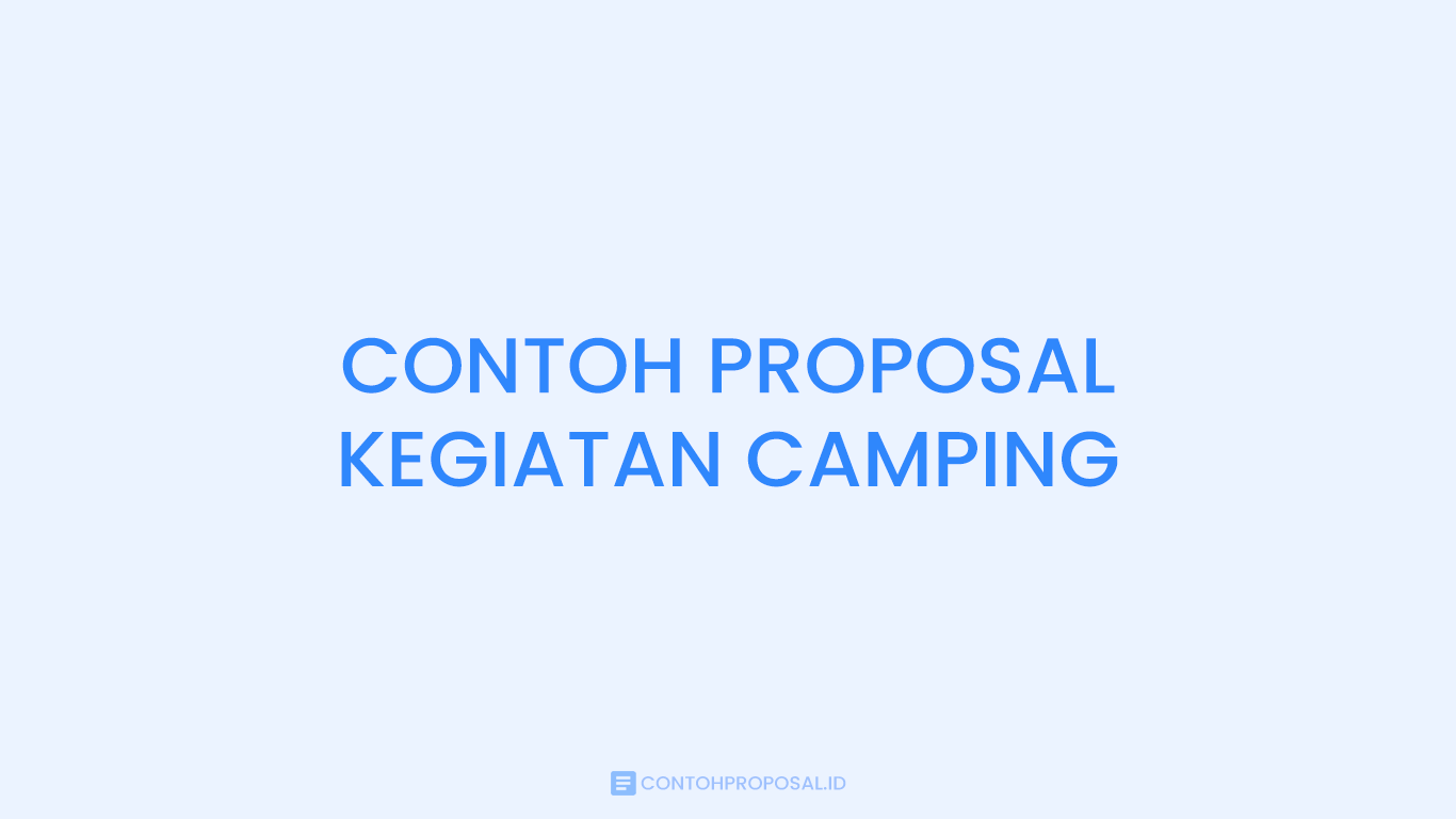 Contoh Proposal Kegiatan Camping yang Baik & Benar