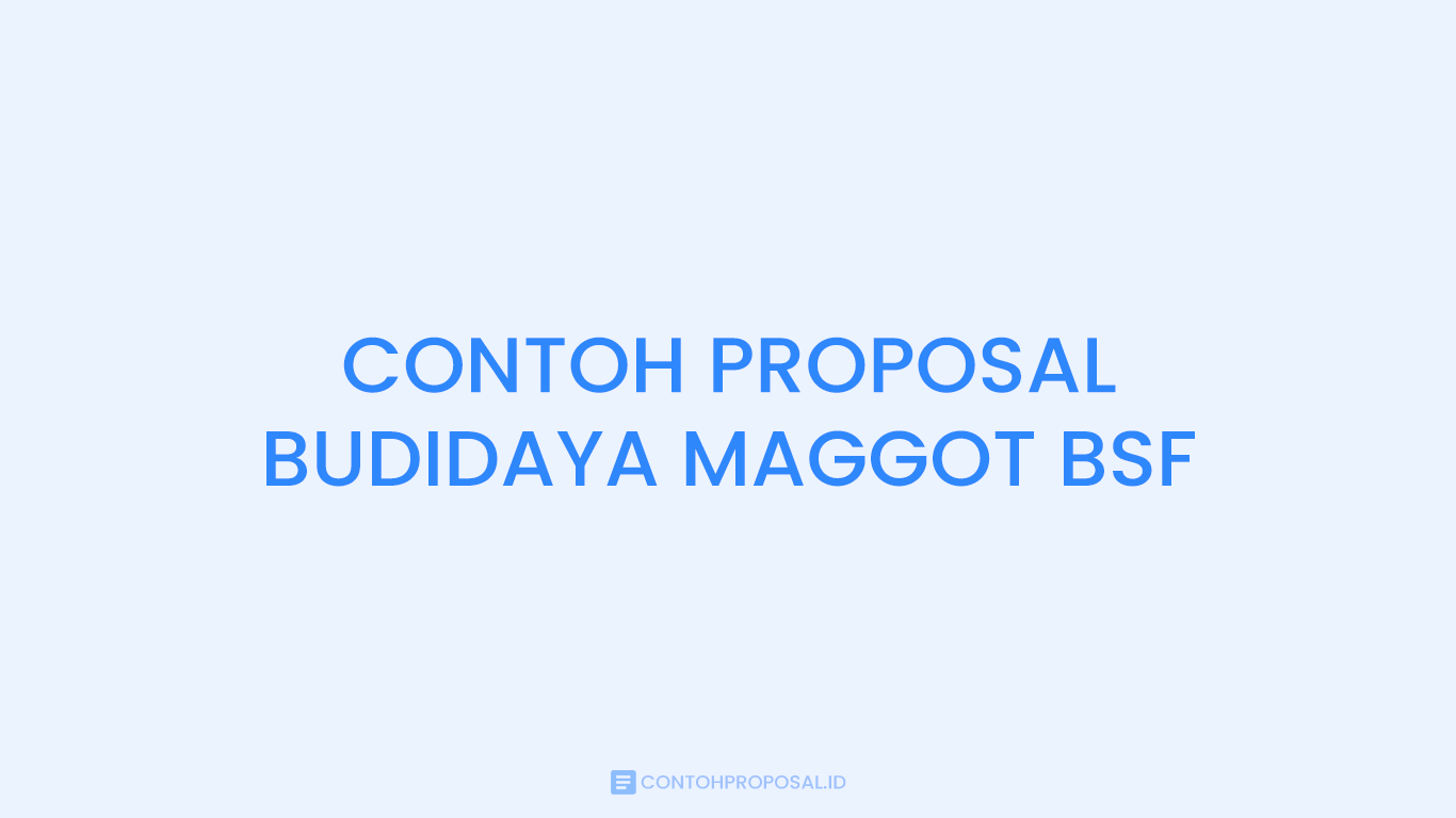 CONTOH PROPOSAL BUDIDAYA MAGGOT BSF