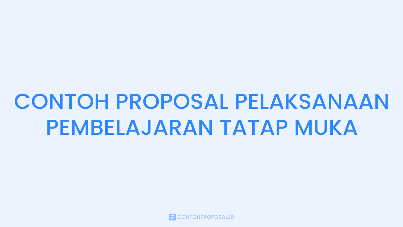 CONTOH PROPOSAL PELAKSANAAN PEMBELAJARAN TATAP MUKA